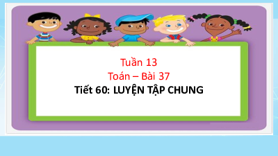 Bài giảng điện tử môn Toán 4 | TUẦN 13 - Bài 37 - Luyện tập chung (tiết 1)  | Cánh diều