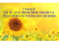 Bài giảng Chương II Cơ sở, quá trình hình thànhvà phát triển tư tưởng Hồ Chí Minh | Đại học Sư phạm Thành phố Hồ Chí Minh