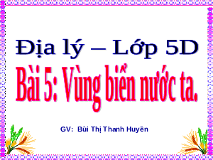 Giáo án điện tử Lịch sử và địa lí  5 Bài 5 Chân trời sáng tạo: vùng biển nước ta