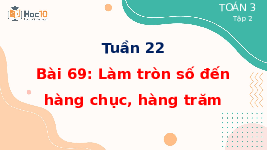 Giáo án điện tử Toán 3 Chương 3 Cánh diều: Làm tròn số đến hàng chục, hàng trăm