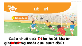 Giáo án điện tử Tiếng việt 1 bài 52 Cánh diều: Học vần: Ut, ưt