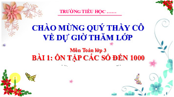 Giáo án điện tử Toán 3 Bài 1 Kết nối tri thức: Ôn tập các số đến 1000