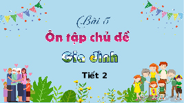 Giáo án điện tử Tự nhiên và Xã hội 2 Bài 5 Kết nối tri thức: Ôn tập chủ đề Gia đình