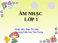 Giáo án điện tử Âm nhạc 1 Chủ đề 3 Chân trời sáng tạo : Bài ca lao động