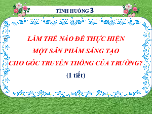 BÀI 11: Tình huống 3 | Bài giảng PowerPoint Ngữ Văn 6 | Chân trời sáng tạo