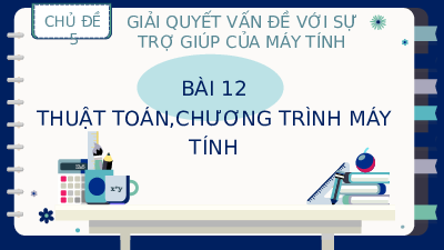 Giáo án điện tử Tin học 8 Bài 12 Chân trời sáng tạo: Thuật toán , chương trình máy tính