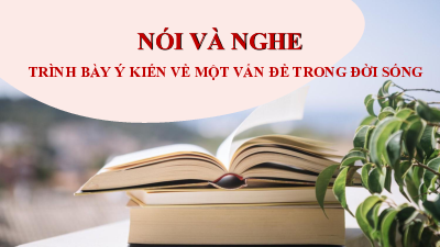 Bài giảng điện tử môn Ngữ văn 7 Bài 1: Trình bày ý kiến về một vấn đề trong đời sống | Cánh diều