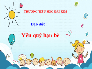 Giáo án điện tử Đạo đức 2 Bài 3 Cánh diều: Yêu quý bạn bè