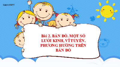 Bài 2: Bản đồ. Một số lưới kinh, vĩ tuyến. Phương hướng trên bản đồ | Bài giảng PowerPoint Địa Lí 6 | Kết nối tri thức