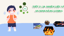 Giáo án điện tử Khoa học tự nhiên 6 bài 12 Chân trời sáng tạo : Nhiên liệu và an ninh năng lượng