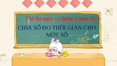 Giáo án điện tử Toán 5 Tuần 26: Chia số đo thời gian cho một số