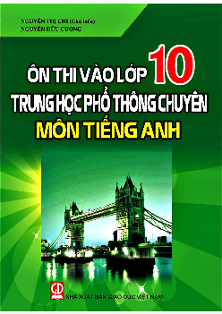 Ôn Thi Vào Lớp 10 Trung Học Phổ Thông Chuyên Môn Tiếng Anh Tác giả Nguyễn Thị Chi - Nguyễn Hữu Cương