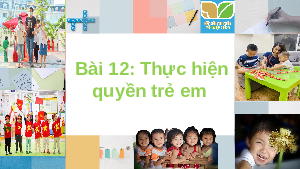 Giáo án điện tử Đạo Đức 6 Bài 12 Kết nối tri thức: Thực hiện quyền trẻ em