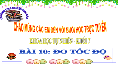 Bài giảng điện tử môn Khoa học tự nhiên 7 Vật Lí Bài 10: Đo tốc độ | Chân trời sáng tạo