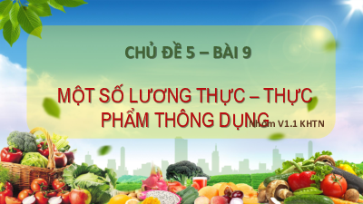 Chủ đề 5. Bài 6: Một số lương thực, thực phẩm thông dụng | Bài giảng PowerPoint KHTN 6 | Cánh diều