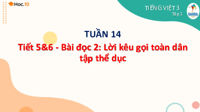 Tuần 14 - Bài đọc 2: Lời kêu gọi toàn dân tập thể dục (Tiết 5,6) | Bài giảng PowerPoint Tiếng Việt 3 | Cánh Diều