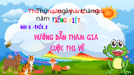 Giáo án điện tử Tiếng Việt 4 Bài 6 Chân trời sáng tạo: Hướng dẫn tham gia cuộc thi vẽ