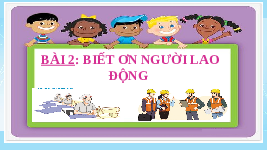 Giáo án điện tử Đạo đức 4 Tuần 4 Bài 2 Cánh diều: Em biết ơn người lao động (T1)