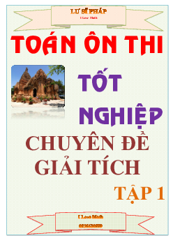 Các chuyên đề Giải tích ôn thi tốt nghiệp THPT – Lư Sĩ Pháp