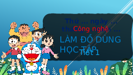 Giáo án điện tử Công nghệ 3 Bài 7 Cánh diều: Làm đồ dùng học tập (tiết 1)