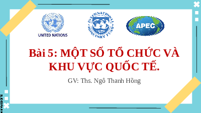 Giáo án điện tử Địa lí 11 Bài 5 Chân trời sáng tạo: Một số tổ chức quốc tế và khu vực