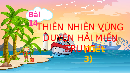 Giáo án điện tử Lịch sử và Địa lí 4 Bài 14 Chân trời sáng tạo: Thiên nhiên vùng đất Duyên hải miền Trung