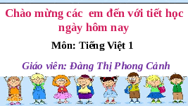 Giáo án điện tử Tiếng việt 1 bài 1 Chân trời sáng tạo: Học vần: Oa, oe