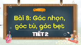 Giáo án điện tử Toán 4 Bài 8 Cánh diều: Góc nhọn, góc tù, góc bẹt