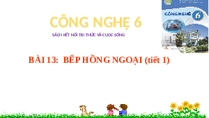 Bài 13: Bếp hồng ngoại(Tiết 1) | Bài giảng PowerPoint Công Nghệ 6 | Kết nối tri thức
