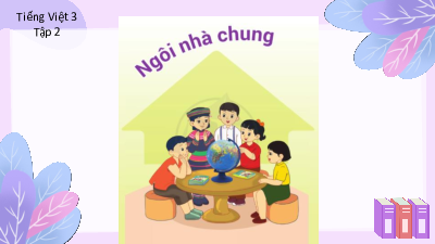 Tuần 30 - Bài đọc 1: Một mái nhà chung | Bài giảng PowerPoint Tiếng Việt 3 | Cánh Diều