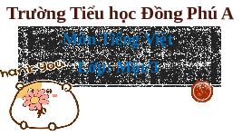 Giáo án điện tử Tiếng việt 1 bài 5 Chân trời sáng tạo: Ôn tập và kể chuyện