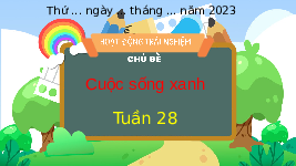 Giáo án điện tử Hoạt động trải nghiệm 3 Chân trời sáng tạo: Tuần 28