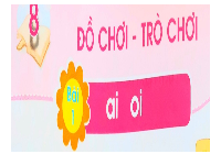 Giáo án điện tử Tiếng việt 1 bài 1 Cánh diều: Học vần: Ai, oi