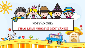 Bài giảng điện tử môn Ngữ văn 7 Bài 3: Nói và nghe: Thảo luận nhóm về một vấn đề | Cánh diều
