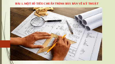 Giáo án điện tử Công nghệ 8 Bài 1 Kết nối tri thức: Một số tiêu chuẩn trình bày bản vẽ kĩ thuật