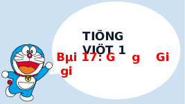 Giáo án điện tử Tiếng Việt 1 Tập 1 Bài 17 Kết nối tri thức: G, g, Gi, gi