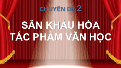 Chuyên đề 2: Sản phẩm nộp phần | Bài giảng PowerPoint | Ngữ văn 10 sách Kết nối tri thức với cuộc sống