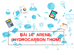 Giáo án điện tử Hoá học 11 Bài 14 Chân trời sáng tạo: Arene (Hydrocarbon thơm)