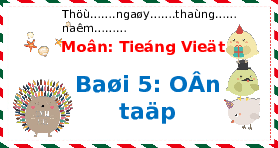 Giáo án điện tử Tiếng việt 1 bài 5 Chân trời sáng tạo: Ôn tập và kể chuyện