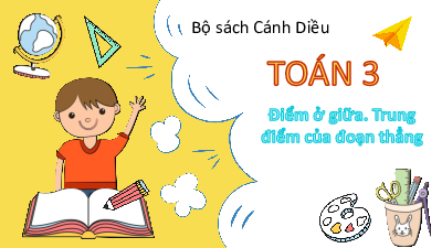 Bài 66: Điểm ở giữa. Trung điểm của đoạn thẳng  | Bài giảng PowerPoint Toán 3 | Cánh Diều