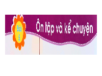 Giáo án điện tử Tiếng việt 1 bài 5 Chân trời sáng tạo: Ôn tập và kể chuyện