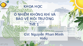 Giáo án điện tử Khoa học 4 Chân trời sáng tạo: Ô nhiễm không khí và bảo vệ môi trường