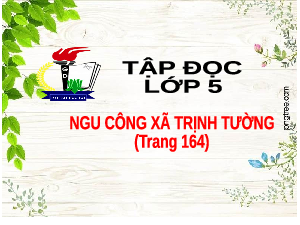 Giáo án điện tử Tiếng Việt 5 Tập đọc Cánh diều: Ngu Công xã Trịnh Tường (Tiết 33)