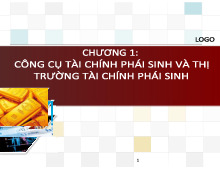 CHƯƠNG 1: CÔNG CỤ TÀI CHÍNH PHÁI SINH VÀ THỊ TRƯỜNG TÀI CHÍNH PHÁI SINH