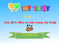 Giáo án điện tử Mĩ Thuật 1 Chủ Đề 5 Kết nối tri thức: Màu cơ bản trong mĩ thuật