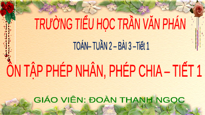 Giáo án điện tử Toán 4 Chân trời sáng tạo: Ôn tập phép nhân, phép chia