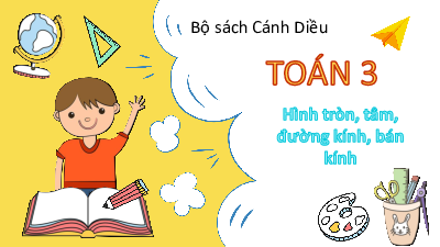 Bài 67: Hình tròn, tâm, đường kính, bán kính | Bài giảng PowerPoint Toán 3 | Cánh Diều