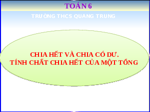 Giáo án điện tử Toán 6 Bài 6 Chân trời sáng tạo: Chia hết và chia có dư. Tính chất chia hết của một tổng
