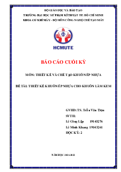 Báo cáo cuối kỳ môn Thiết kế và chế tạo khuôn ép nhựa | Đại học Sư phạm Kỹ thuật Tp. HCM