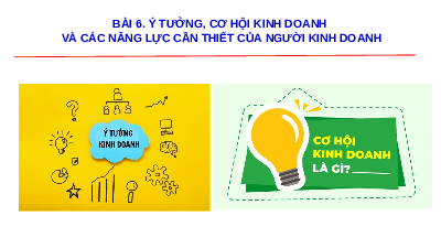 Giáo án điện tử Giáo dục Kinh tế và Pháp luật 11 Bài 6 Kết nối tri thức: Ý tưởng, cơ hội kinh doanh và các năng lực cần thiết của người kinh doanh